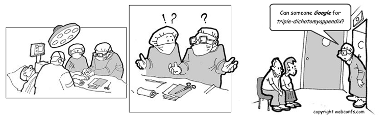Comic: Orvosok műtét közben tanácstalanok. Az egyikük felteszi a kérdést: – Can someone Google for triple-dichotomyappendix?
